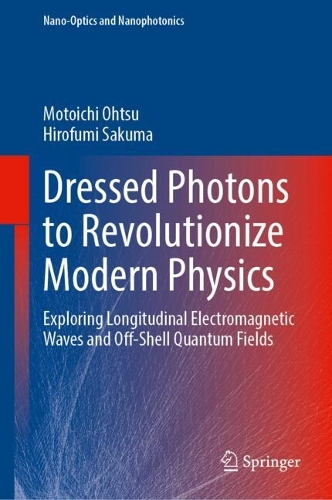 Dressed Photons to Revolutionize Modern Physics: Exploring Longitudinal Electromagnetic Waves and Off-Shell Quantum Fields.