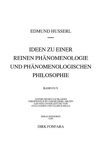 Ideen zu einer reinen Phaenomenologie und phaenomenologischen Philosophie. Zweites Buch: Phaenomenologische Untersuchungen zur Konstitution und Wissenschaftstheorie sowie das Nachwort zu meinen Ideen: Die drei Teilentwuerfe und Thematische Ausarbeitungen (1908-1930).