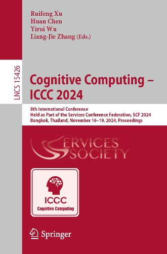 Cognitive Computing - ICCC 2024: 8th International Conference, Held as Part of the Services Conference Federation, SCF 2024, Bangkok, Thailand, November 16-19, 2024, Proceedings.