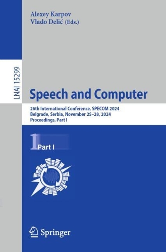 Speech and Computer: 26th International Conference, SPECOM 2024, Belgrade, Serbia, November 25-28, 2024, Proceedings, Part I.