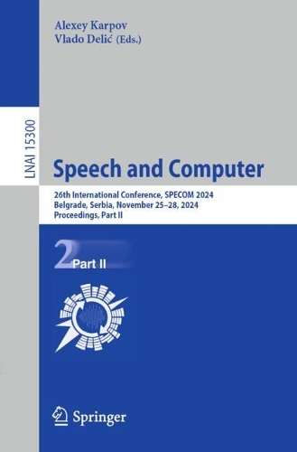 Speech and Computer: 26th International Conference, SPECOM 2024, Belgrade, Serbia, November 25-28, 2024, Proceedings, Part II.