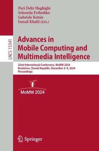 Advances in Mobile Computing and Multimedia Intelligence: 22nd International Conference, MoMM 2024, Bratislava, Slovak Republic, December 2-4, 2024, Proceedings.