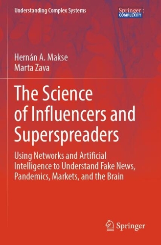 The Science of Influencers and Superspreaders: Using Networks and Artificial Intelligence to Understand Fake News, Pandemics, Markets, and the Brain.