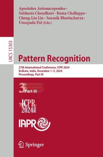 Pattern Recognition: 27th International Conference, ICPR 2024, Kolkata, India, December 1-5, 2024, Proceedings, Part III.