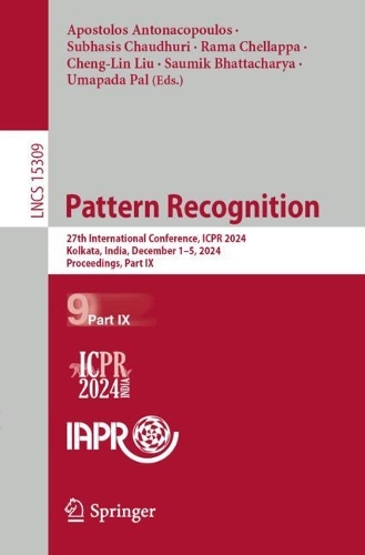 Pattern Recognition: 27th International Conference, ICPR 2024, Kolkata, India, December 1-5, 2024, Proceedings, Part IX.