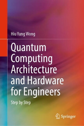 Quantum Computing Architecture and Hardware for Engineers: Step by Step.