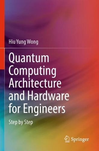 Quantum Computing Architecture and Hardware for Engineers: Step by Step.