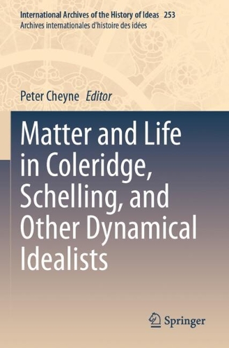 Matter and Life in Coleridge, Schelling, and Other Dynamical Idealists.