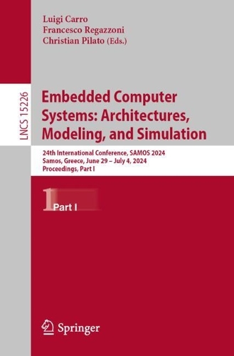 Embedded Computer Systems: Architectures, Modeling, and Simulation: 24th International Conference, SAMOS 2024, Samos, Greece, June 29 - July 4, 2024, Proceedings, Part I.