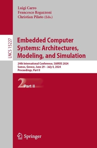Embedded Computer Systems: Architectures, Modeling, and Simulation: 24th International Conference, SAMOS 2024, Samos, Greece, June 29 - July 4, 2024, Proceedings, Part II.