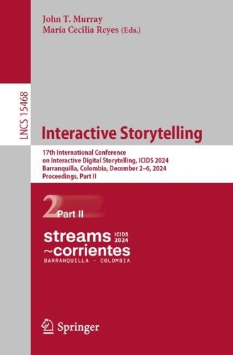 Interactive Storytelling: 17th International Conference on Interactive Digital Storytelling, ICIDS 2024, Barranquilla, Colombia, December 2-6, 2024, Proceedings, Part II.