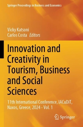 Innovation and Creativity in Tourism, Business and Social Sciences: 11th International Conference, IACuDiT, Naxos, Greece, 2024 - Vol. 1.