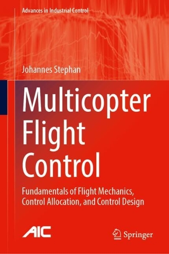 Multicopter Flight Control: Fundamentals of Flight Mechanics, Control Allocation, and Control Design.