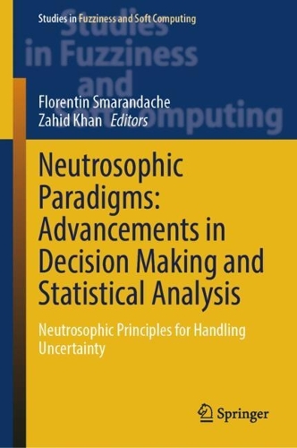 Neutrosophic Paradigms: Advancements in Decision Making and Statistical Analysis: Neutrosophic Principles for Handling Uncertainty.