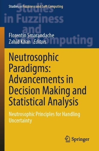 Neutrosophic Paradigms: Advancements in Decision Making and Statistical Analysis: Neutrosophic Principles for Handling Uncertainty.