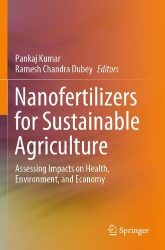 Nanofertilizers for Sustainable Agriculture: Assessing Impacts on Health, Environment, and Economy.