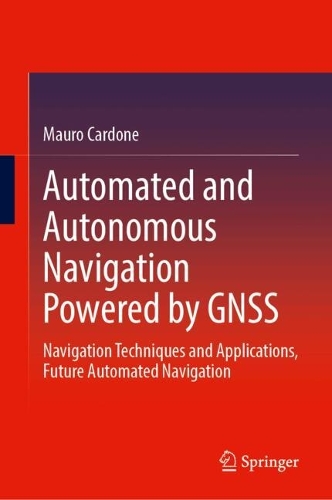 Automated and Autonomous Navigation Powered by GNSS: Navigation Techniques and Applications, Future Automated Navigation.
