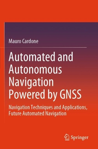 Automated and Autonomous Navigation Powered by GNSS: Navigation Techniques and Applications, Future Automated Navigation.