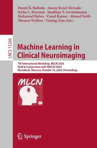 Machine Learning in Clinical Neuroimaging: 7th International Workshop, MLCN 2024, Held in Conjunction with MICCAI 2024, Marrakesh, Morocco, October 10, 2024, Proceedings.