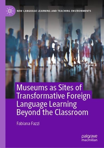 Museums as Sites of Transformative Foreign Language Learning Beyond the Classroom.