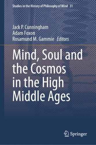 Mind, Soul and the Cosmos in the High Middle Ages.