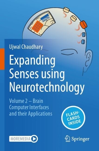 Expanding Senses using Neurotechnology: Volume 2 - Brain Computer Interfaces and their Applications.