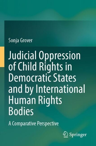 Judicial Oppression of Child Rights in Democratic States and by International Human Rights Bodies: A Comparative Perspective.