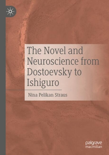 The Novel and Neuroscience from Dostoevsky to Ishiguro.