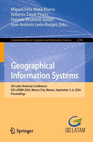 Geographical Information Systems: 5th Latin American Conference, GIS-LATAM 2024, Mexico City, Mexico, September 2-6, 2024, Proceedings.