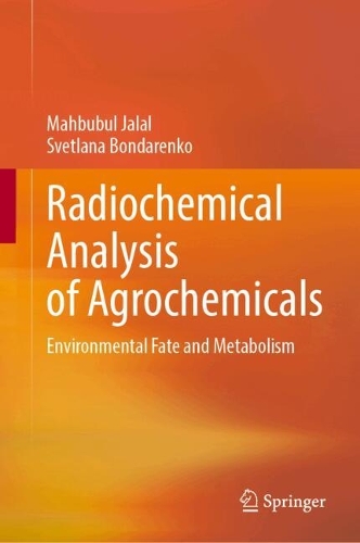 Radiochemical Analysis of Agrochemicals: Environmental Fate and Metabolism.