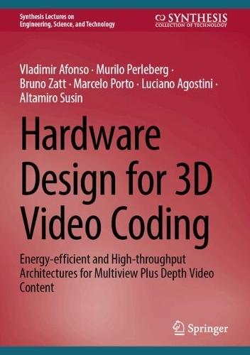 Hardware Design for 3D Video Coding: Energy-efficient and High-throughput Architectures for Multiview Plus Depth Video Content.