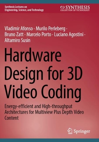 Hardware Design for 3D Video Coding: Energy-efficient and High-throughput Architectures for Multiview Plus Depth Video Content.