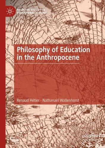 Philosophy of Education in the Anthropocene.