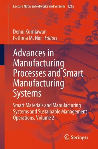 Advances in Manufacturing Processes and Smart Manufacturing Systems: Smart Materials and Manufacturing Systems and Sustainable Management Operations, Volume 2.
