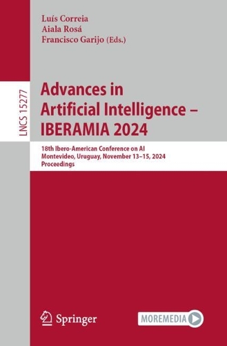Advances in Artificial Intelligence - IBERAMIA 2024: 18th Ibero-American Conference on AI, Montevideo, Uruguay, November 13-15, 2024, Proceedings.