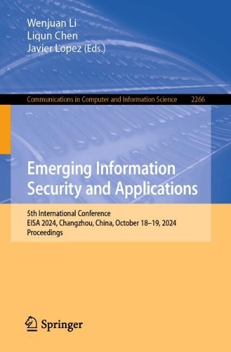 Emerging Information Security and Applications: 5th International Conference, EISA 2024, Changzhou, China, October 18-19, 2024, Proceedings.
