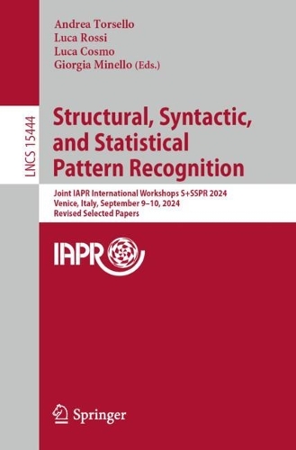 Structural, Syntactic, and Statistical Pattern Recognition: Joint IAPR International Workshops, S+SSPR 2024, Venice, Italy, September 9-10, 2024, Revised Selected Papers.