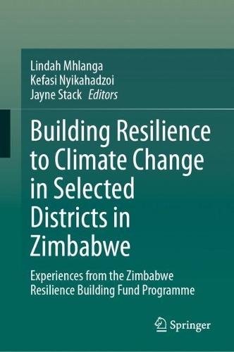 Building Resilience to Climate Change in Selected Districts in Zimbabwe: Experiences from the Zimbabwe Resilience Building Fund Programme.