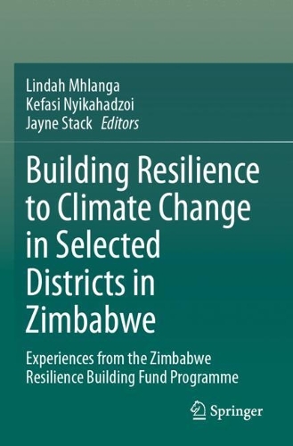 Building Resilience to Climate Change in Selected Districts in Zimbabwe: Experiences from the Zimbabwe Resilience Building Fund Programme.
