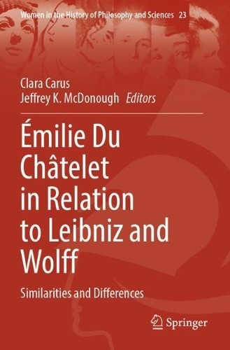 Emilie Du Chatelet in Relation to Leibniz and Wolff: Similarities and Differences.