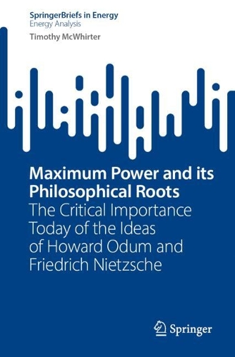 Maximum Power and its Philosophical Roots: The Critical Importance Today of the Ideas of Howard Odum and Friedrich Nietzsche.