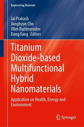 Titanium Dioxide-Based Multifunctional Hybrid Nanomaterials: Application on Health, Energy and Environment.