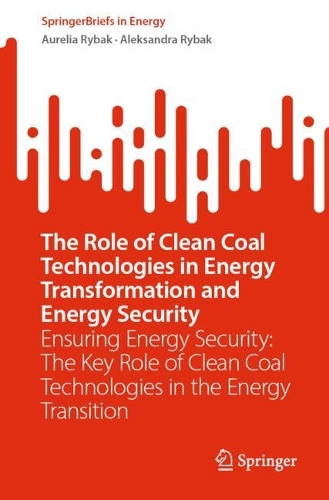 The Role of Clean Coal Technologies in Energy Transformation and Energy Security: Ensuring Energy Security: The Key Role of Clean Coal Technologies in the Energy Transition.