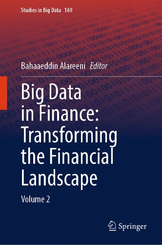 Big Data in Finance: Transforming the Financial Landscape: Volume 2.