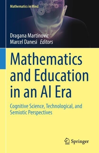 Mathematics and Education in an AI Era: Cognitive Science, Technological, and Semiotic Perspectives.