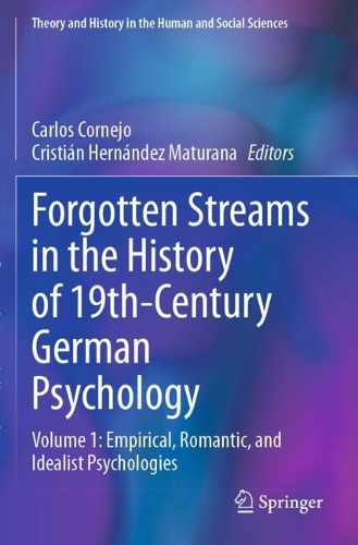 Forgotten Streams in the History of 19th-Century German Psychology: Volume 1: Empirical, Romantic, and Idealist Psychologies.