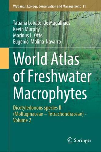 World Atlas of Freshwater Macrophytes: Dicotyledonous species II (Molluginaceae - Tetrachondraceae) - Volume 2.
