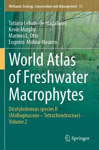 World Atlas of Freshwater Macrophytes: Dicotyledonous species II (Molluginaceae - Tetrachondraceae) - Volume 2.