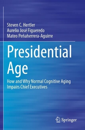 Presidential Age: How and Why Normal Cognitive Aging Impairs Chief Executives.