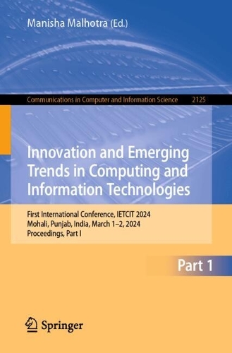Innovation and Emerging Trends in Computing and Information Technologies: First International Conference, IETCIT 2024, Mohali, Punjab, India, March 1-2, 2024, Proceedings, Part I.